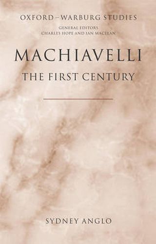 Cover image for Machiavelli - The First Century: Studies in Enthusiasm, Hostility, and Irrelevance