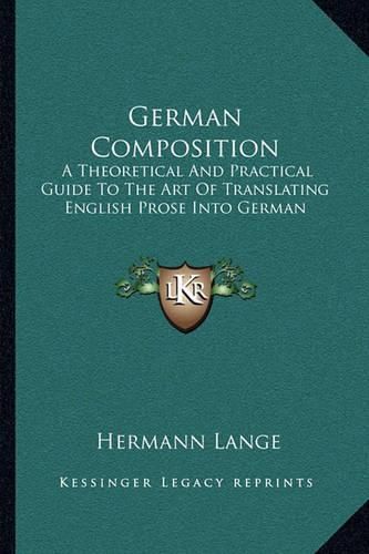 Cover image for German Composition: A Theoretical and Practical Guide to the Art of Translating English Prose Into German