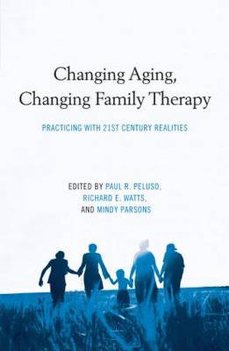 Cover image for Changing Aging, Changing Family Therapy: Practicing With 21st Century Realities