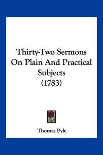 Thirty-Two Sermons on Plain and Practical Subjects (1783)