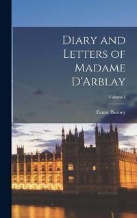 Cover image for Diary and Letters of Madame D'Arblay; Volume I