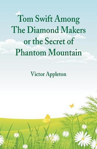 Cover image for Tom Swift Among The Diamond Makers: The Secret of Phantom Mountain