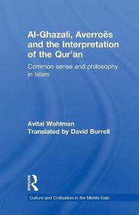 Cover image for Al-Ghazali, Averroes and the Interpretation of the Qur'an: Common Sense and Philosophy in Islam