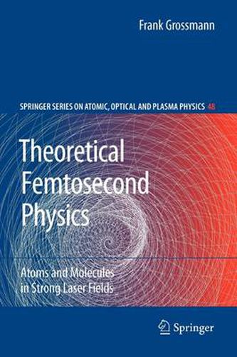 Cover image for Theoretical Femtosecond Physics: Atoms and Molecules in Strong Laser Fields