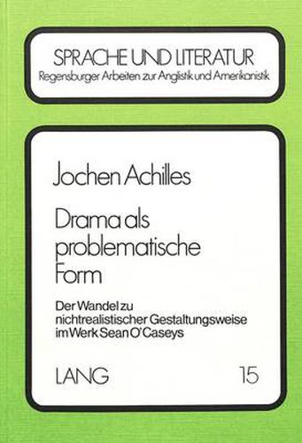 Cover image for Drama ALS Problematische Form: Der Wandel Zu Nichtrealistischer Gestaltungsweise Im Werk Sean O' Caseys