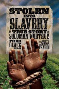 Cover image for Stolen into Slavery: The True Story of Solomon Northup, Free Black Man