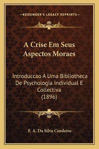 Cover image for A Crise Em Seus Aspectos Moraes: Introduccao a Uma Bibliotheca de Psychologia Individual E Collectiva (1896)