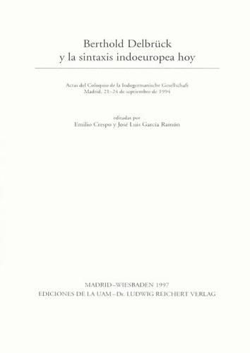 Cover image for Berthold Delbruck Y La Sintaxis Indoeuropea Hoy: Actas del Coloquio de la Indogermanische Gesellschaft Madrid, 21-24 de Septiembre de 1994