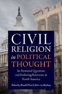 Cover image for Civil Religion in Political Thought: Its Perennial Questions and Enduring Relevance in North America