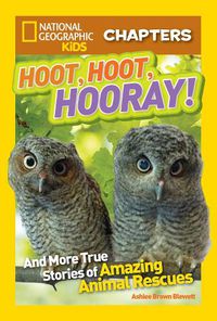 Cover image for National Geographic Kids Chapters: Hoot, Hoot, Hooray!: And More True Stories of Amazing Animal Rescues