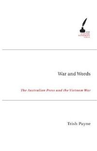 Cover image for War and Words: The Australian Press and the Vietnam War