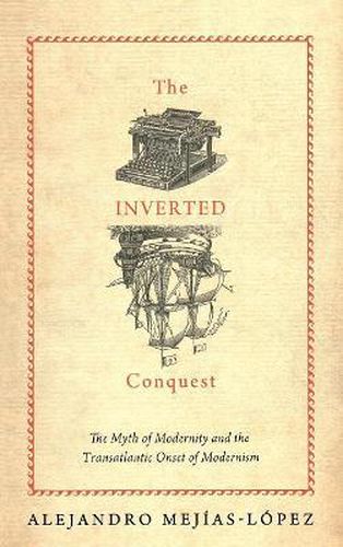 Cover image for The Inverted Conquest: The Myth of Modernity and the Transatlantic Onset of Modernism