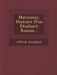 Cover image for Marcomir, Histoire D'Un Etudiant: Roman...