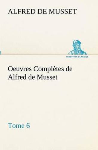 Cover image for Oeuvres Completes de Alfred de Musset - Tome 6.