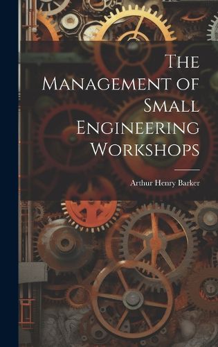 Cover image for The Management of Small Engineering Workshops