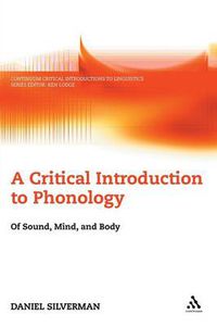 Cover image for A Critical Introduction to Phonology: Of Sound, Mind, and Body