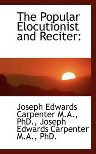 Cover image for The Popular Elocutionist and Reciter