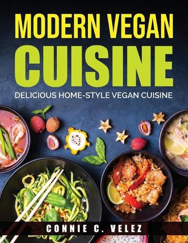 Cover image for Modern Vegan Cuisine: Delicious Home-Style Vegan Cuisine