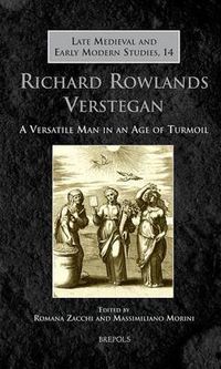 Cover image for Richard Rowlands Verstegan: A Versatile Man in an Age of Turmoil