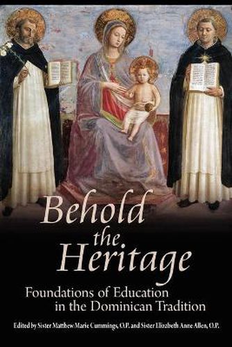 Cover image for Behold the Heritage: Foundations of Education in the Dominican Tradition