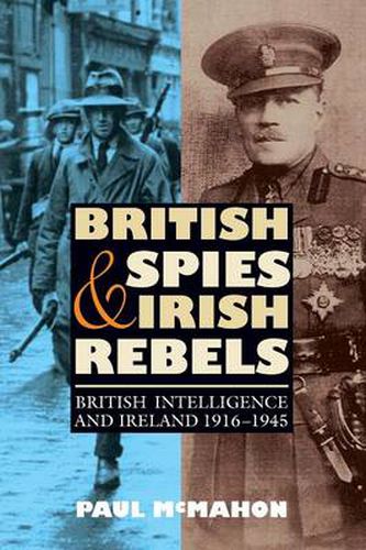 Cover image for British Spies and Irish Rebels: British Intelligence and Ireland, 1916-1945