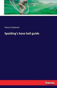 Cover image for Spalding's base ball guide
