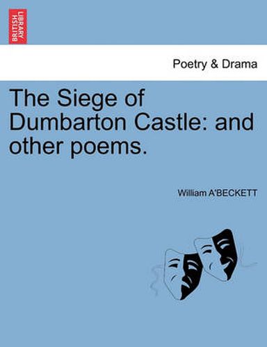 Cover image for The Siege of Dumbarton Castle: And Other Poems.