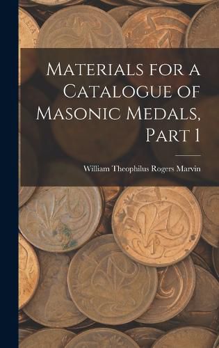 Cover image for Materials for a Catalogue of Masonic Medals, Part 1