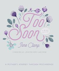 Cover image for Too Soon: A Mother's Journey through Miscarriage: A 30-Day Devotional