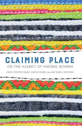 Cover image for Claiming Place: On the Agency of Hmong Women