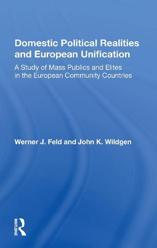 Cover image for Domestic Political Realities and European Unification: A Study of Mass Publics and Elites in the European Community Countries