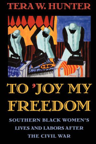 Cover image for To 'Joy My Freedom: Southern Black Women's Lives and Labors after the Civil War