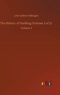 Cover image for The History of Duelling (Volume 2 of 2): Volume 2