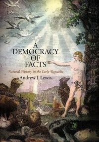 Cover image for A Democracy of Facts: Natural History in the Early Republic