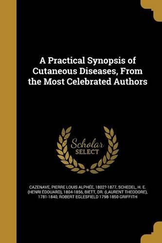 Cover image for A Practical Synopsis of Cutaneous Diseases, From the Most Celebrated Authors
