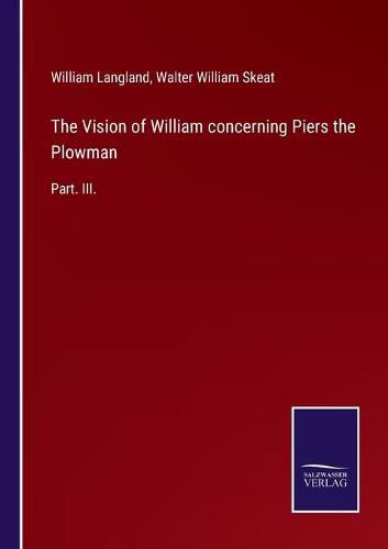 Cover image for The Vision of William concerning Piers the Plowman: Part. III.