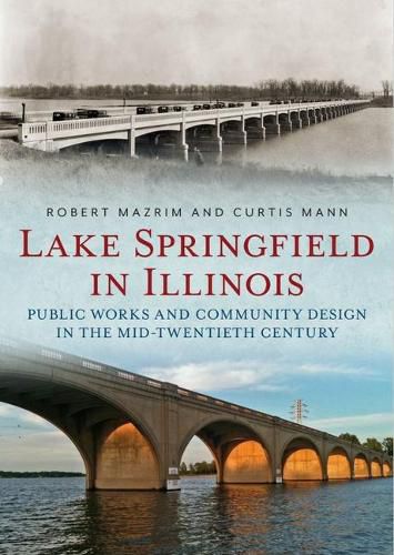 Lake Springfield in Illinois: Public Works and Community Design in the Mid-Twentieth Century