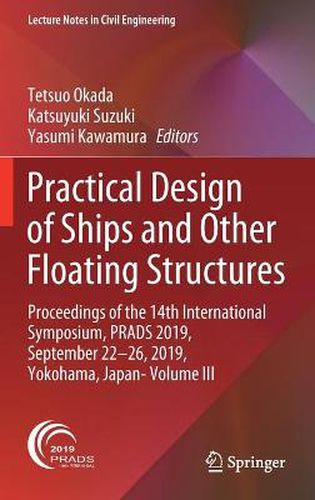 Cover image for Practical Design of Ships and Other Floating Structures: Proceedings of the 14th International Symposium, PRADS 2019, September 22-26, 2019, Yokohama, Japan- Volume III
