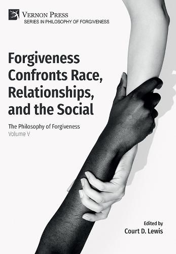 Cover image for Forgiveness Confronts Race, Relationships, and the Social: The Philosophy of Forgiveness - Volume V