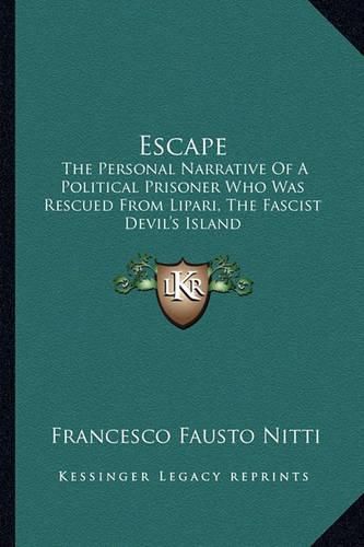 Cover image for Escape: The Personal Narrative of a Political Prisoner Who Was Rescued from Lipari, the Fascist Devil's Island