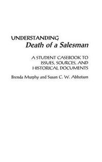 Cover image for Understanding Death of a Salesman: A Student Casebook to Issues, Sources, and Historical Documents