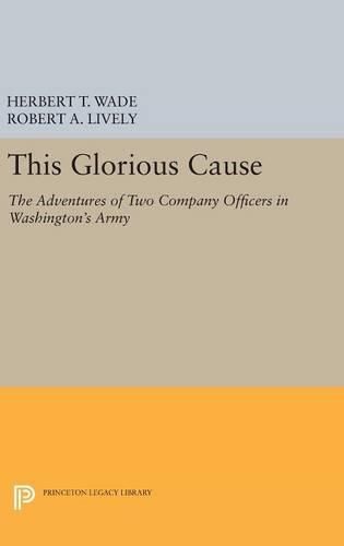 Cover image for This Glorious Cause: The Adventures of Two Company Officers in Washington's Army