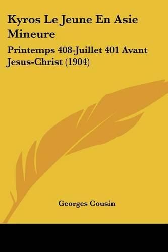 Cover image for Kyros Le Jeune En Asie Mineure: Printemps 408-Juillet 401 Avant Jesus-Christ (1904)