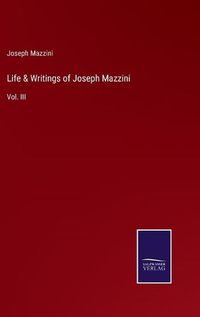 Cover image for Life & Writings of Joseph Mazzini: Vol. III