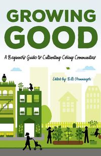 Cover image for Growing Good: A Beginner's Guide to Cultivating Caring Communities