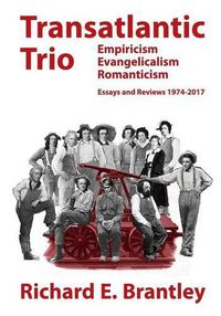 Cover image for Transatlantic Trio: Empiricism, Evangelicalism, Romanticism: Essays and Reviews, 1974-2017