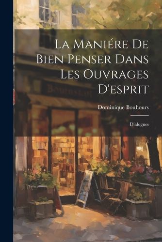 Cover image for La Maniere De Bien Penser Dans Les Ouvrages D'esprit