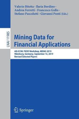 Cover image for Mining Data for Financial Applications: 4th ECML PKDD Workshop, MIDAS 2019, Wurzburg, Germany, September 16, 2019, Revised Selected Papers