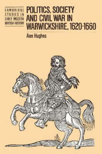 Politics, Society and Civil War in Warwickshire, 1620-1660
