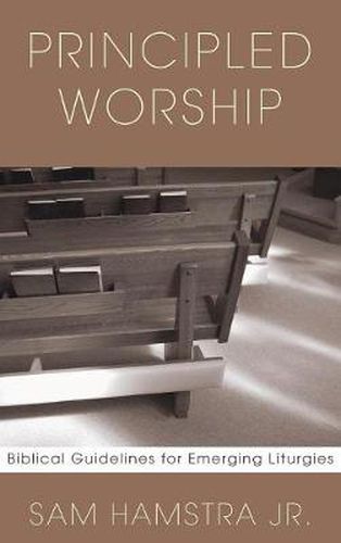 Cover image for Principled Worship: Biblical Guidelines for Emerging Liturgies